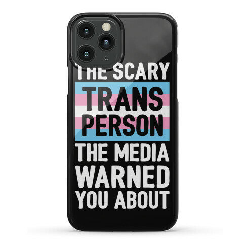 The Scary Trans Person The Media Warned You About Phone Case