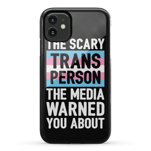 The Scary Trans Person The Media Warned You About Phone Case