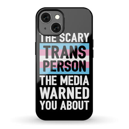 The Scary Trans Person The Media Warned You About Phone Case