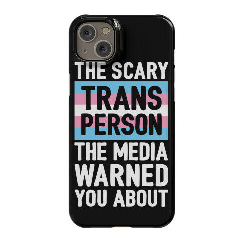 The Scary Trans Person The Media Warned You About Phone Case