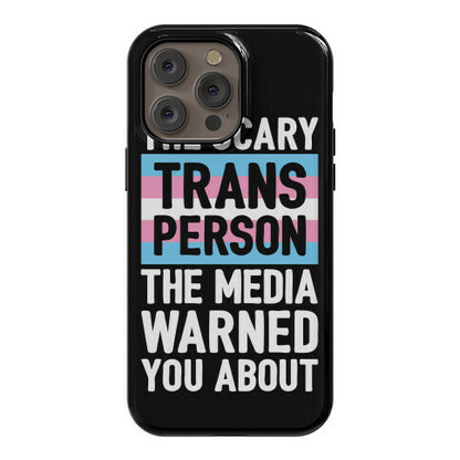 The Scary Trans Person The Media Warned You About Phone Case