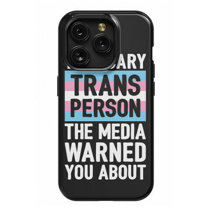 The Scary Trans Person The Media Warned You About Phone Case