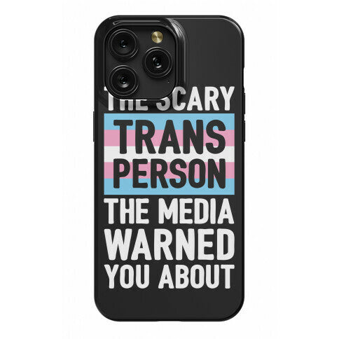 The Scary Trans Person The Media Warned You About Phone Case