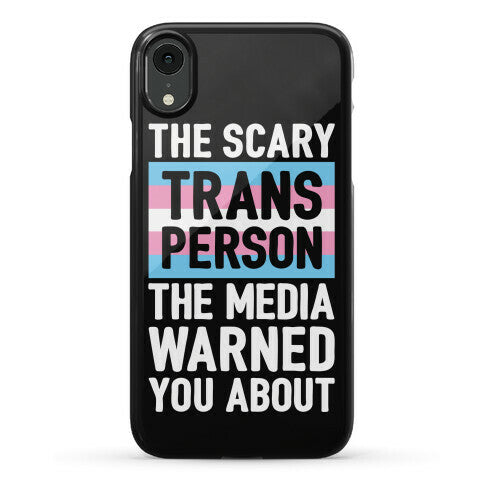 The Scary Trans Person The Media Warned You About Phone Case