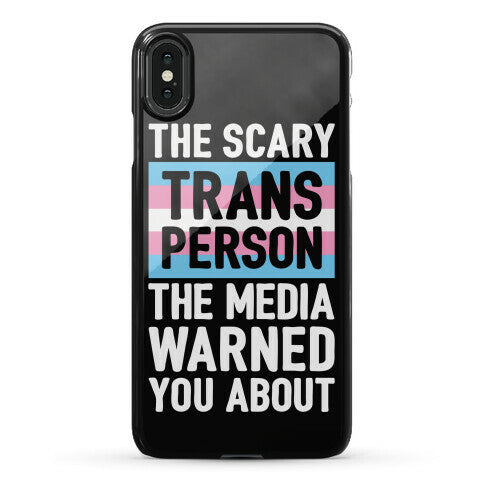 The Scary Trans Person The Media Warned You About Phone Case