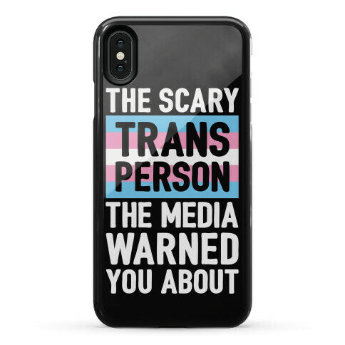 The Scary Trans Person The Media Warned You About Phone Case