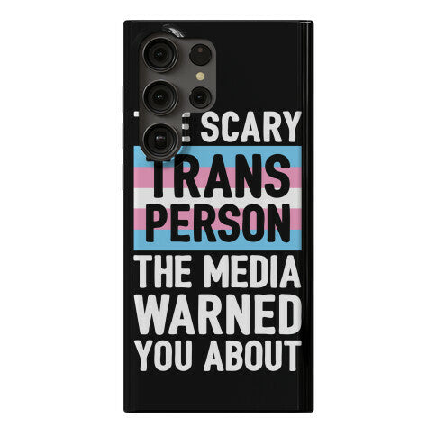 The Scary Trans Person The Media Warned You About Phone Case