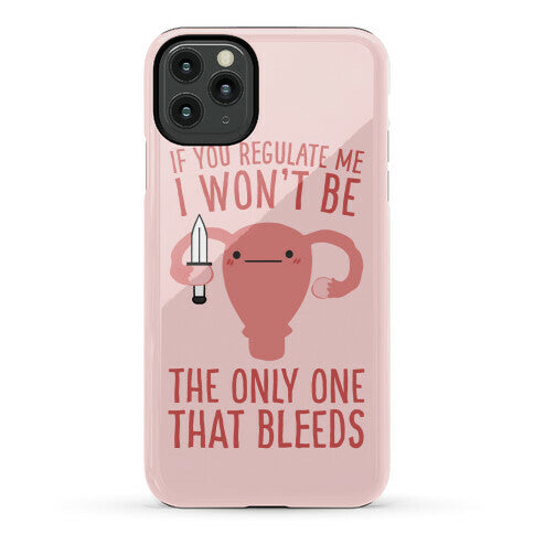 If You Regulate Me, I Won't Be The Only One That Bleeds Phone Case