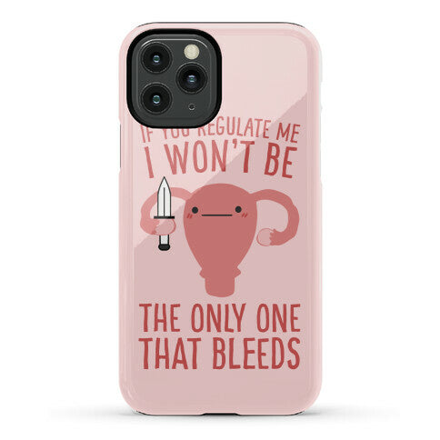 If You Regulate Me, I Won't Be The Only One That Bleeds Phone Case
