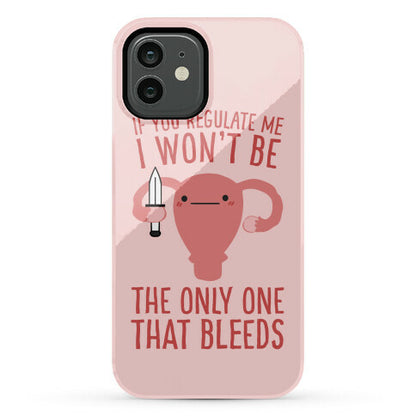 If You Regulate Me, I Won't Be The Only One That Bleeds Phone Case