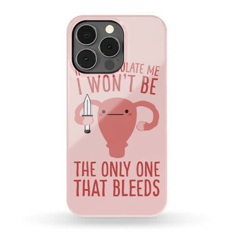 If You Regulate Me, I Won't Be The Only One That Bleeds Phone Case