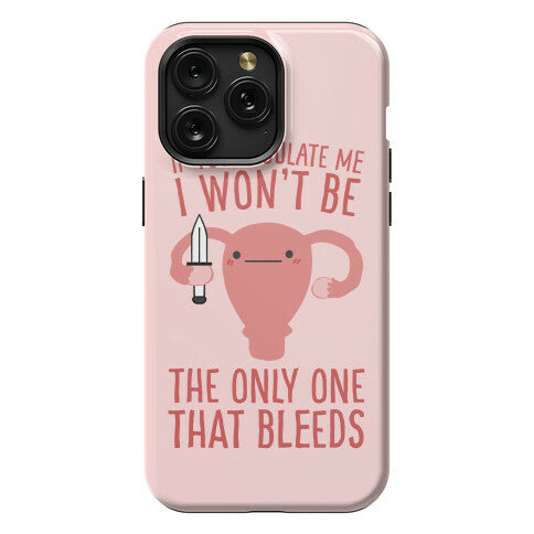 If You Regulate Me, I Won't Be The Only One That Bleeds Phone Case
