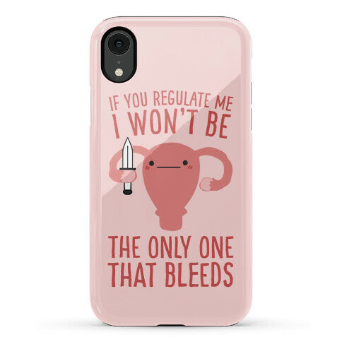 If You Regulate Me, I Won't Be The Only One That Bleeds Phone Case