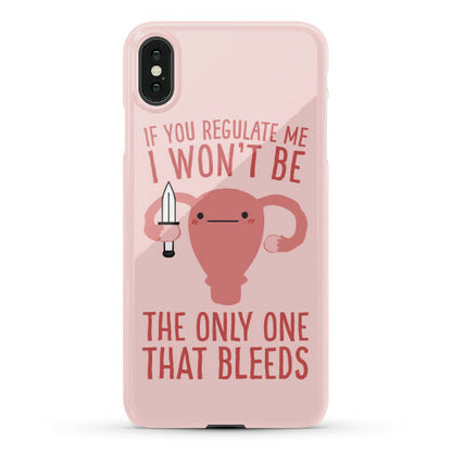 If You Regulate Me, I Won't Be The Only One That Bleeds Phone Case