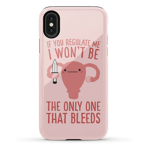 If You Regulate Me, I Won't Be The Only One That Bleeds Phone Case