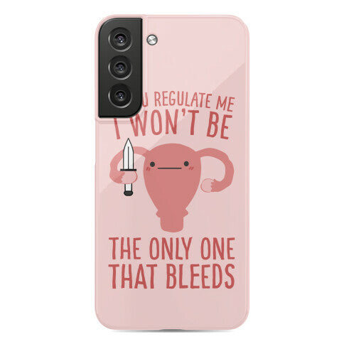 If You Regulate Me, I Won't Be The Only One That Bleeds Phone Case