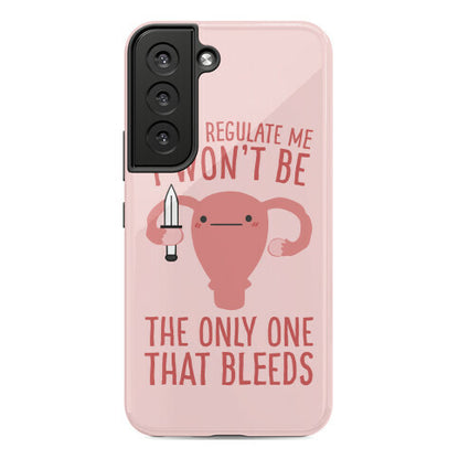 If You Regulate Me, I Won't Be The Only One That Bleeds Phone Case