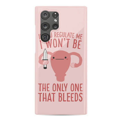 If You Regulate Me, I Won't Be The Only One That Bleeds Phone Case