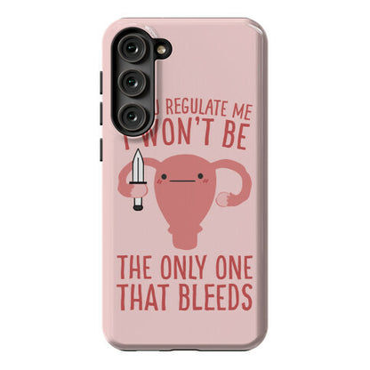 If You Regulate Me, I Won't Be The Only One That Bleeds Phone Case