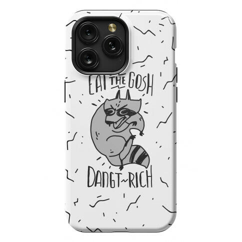 Eat the GOSH DaNGT RICH Raccoon Phone Case