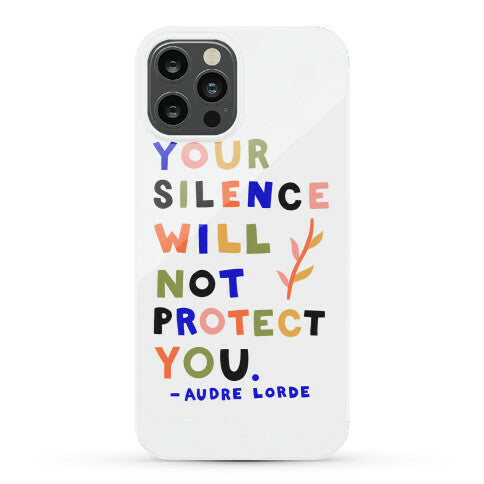 Your Silence Will Not Protect You - Audre Lorde Quote Phone Case