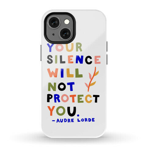 Your Silence Will Not Protect You - Audre Lorde Quote Phone Case