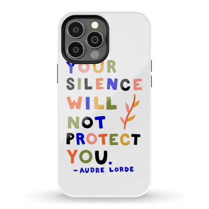 Your Silence Will Not Protect You - Audre Lorde Quote Phone Case