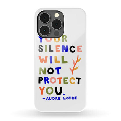 Your Silence Will Not Protect You - Audre Lorde Quote Phone Case