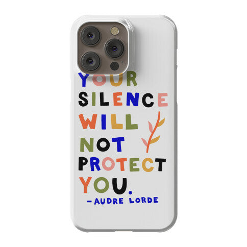 Your Silence Will Not Protect You - Audre Lorde Quote Phone Case