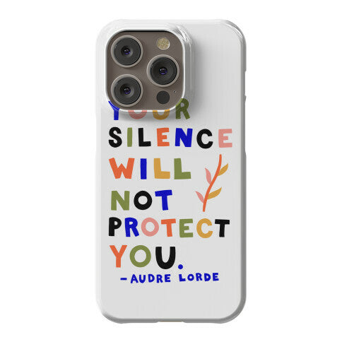 Your Silence Will Not Protect You - Audre Lorde Quote Phone Case