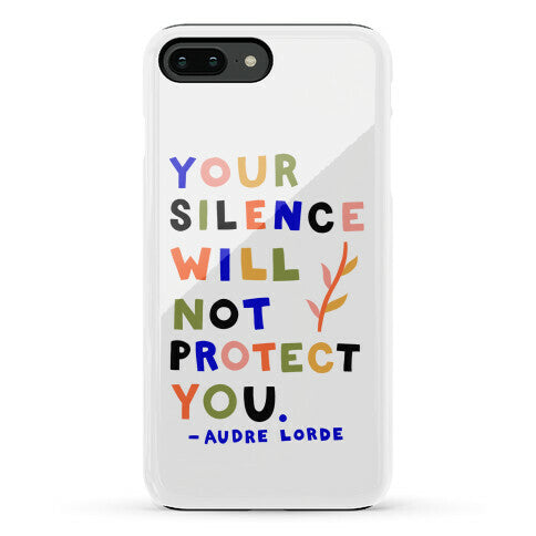 Your Silence Will Not Protect You - Audre Lorde Quote Phone Case