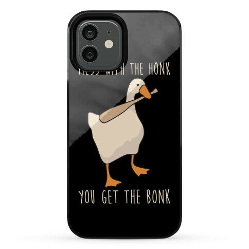 Mess With The Honk You Get The Bonk Phone Case