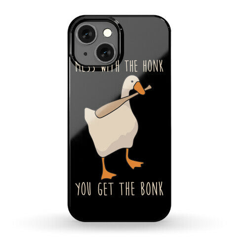 Mess With The Honk You Get The Bonk Phone Case