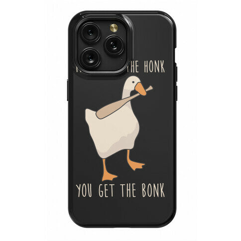 Mess With The Honk You Get The Bonk Phone Case