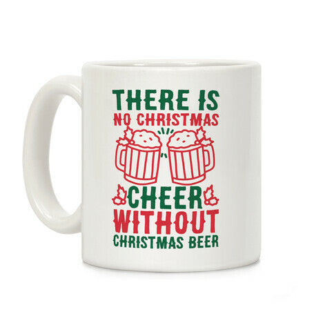 There is No Christmas Cheer Without Christmas Beer Coffee Mug