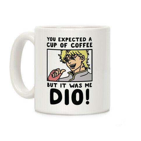 You Expected a Cup of Coffee But It Was Me Dio Coffee Mug