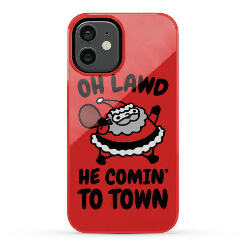 Oh Lawd He Comin' To Town Santa Parody Phone Case