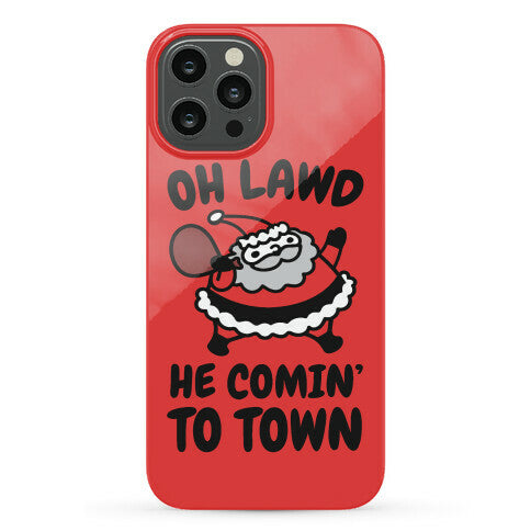 Oh Lawd He Comin' To Town Santa Parody Phone Case