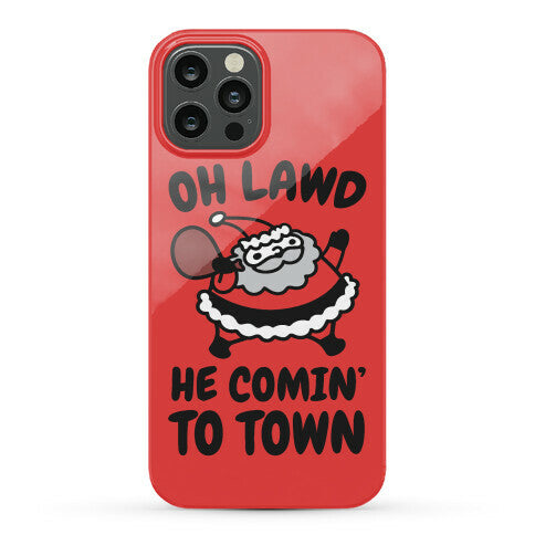 Oh Lawd He Comin' To Town Santa Parody Phone Case