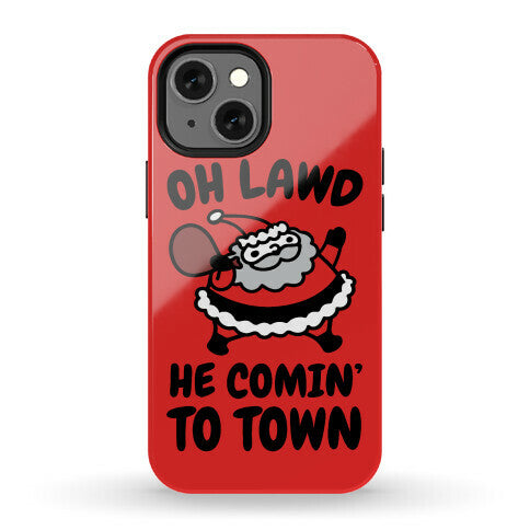 Oh Lawd He Comin' To Town Santa Parody Phone Case