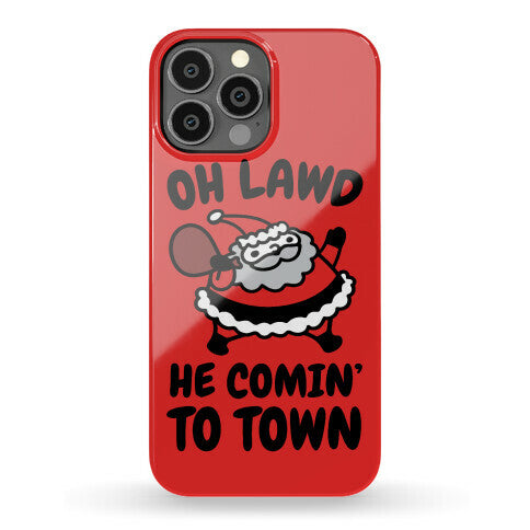 Oh Lawd He Comin' To Town Santa Parody Phone Case