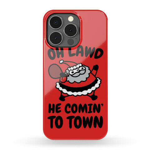 Oh Lawd He Comin' To Town Santa Parody Phone Case