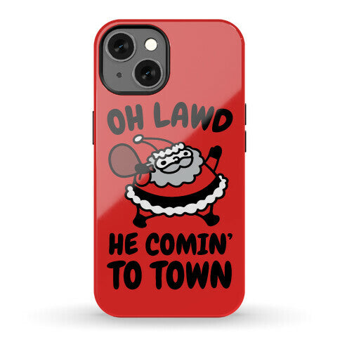 Oh Lawd He Comin' To Town Santa Parody Phone Case