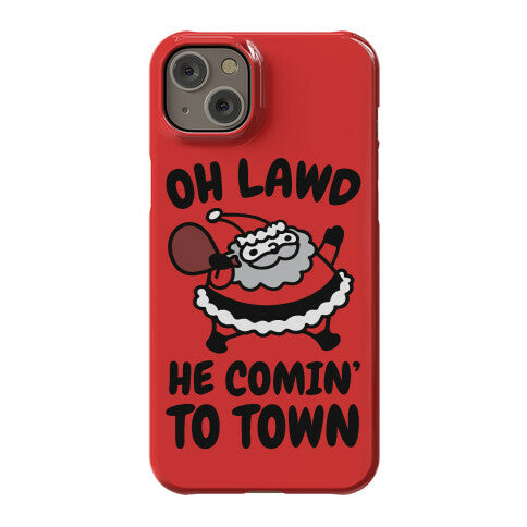 Oh Lawd He Comin' To Town Santa Parody Phone Case