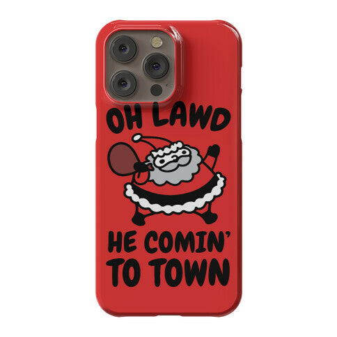 Oh Lawd He Comin' To Town Santa Parody Phone Case