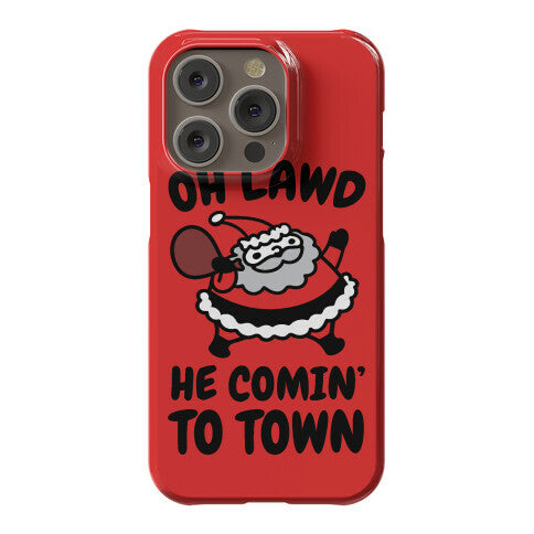 Oh Lawd He Comin' To Town Santa Parody Phone Case