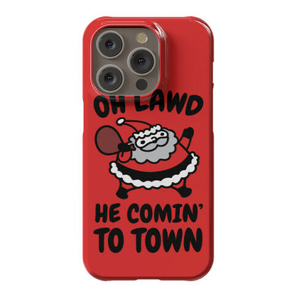 Oh Lawd He Comin' To Town Santa Parody Phone Case