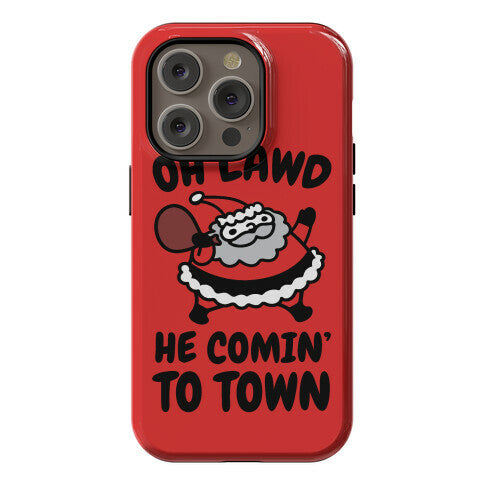 Oh Lawd He Comin' To Town Santa Parody Phone Case