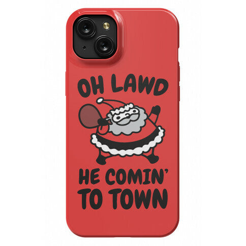 Oh Lawd He Comin' To Town Santa Parody Phone Case