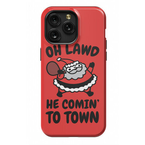 Oh Lawd He Comin' To Town Santa Parody Phone Case